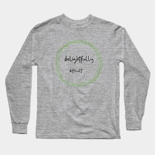 Delightfully Difficult Long Sleeve T-Shirt